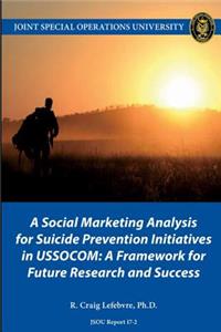A Social Marketing Analysis for Suicide Prevention Initiatives in USSOCOM