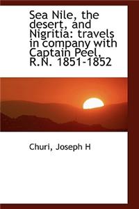 Sea Nile, the Desert, and Nigritia: Travels in Company with Captain Peel, R.N. 1851-1852