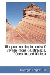 Weapons and Implements of Savage Races (Australasia, Oceania, and Africa)
