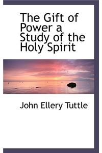 The Gift of Power a Study of the Holy Spirit