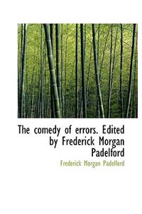 The Comedy of Errors. Edited by Frederick Morgan Padelford