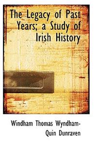 The Legacy of Past Years; A Study of Irish History