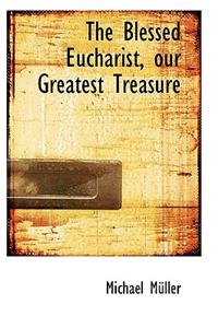 The Blessed Eucharist, Our Greatest Treasure