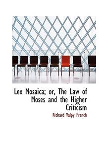 Lex Mosaica; Or, the Law of Moses and the Higher Criticism