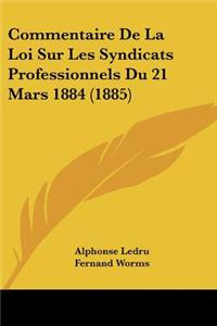 Commentaire De La Loi Sur Les Syndicats Professionnels Du 21 Mars 1884 (1885)