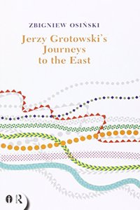 Jerzy Grotowski's Journeys to the East