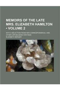 Memoirs of the Late Mrs. Elizabeth Hamilton (Volume 2); With a Selection from Her Correspondence, and Other Unpublished Writings