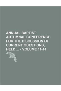Annual Baptist Autumnal Conference for the Discussion of Current Questions, Held (Volume 11-14)