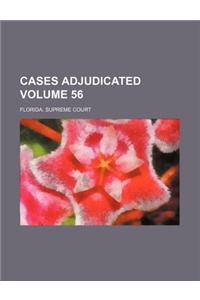 Cases Adjudicated Volume 56