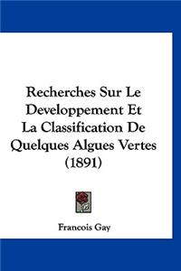 Recherches Sur Le Developpement Et La Classification de Quelques Algues Vertes (1891)