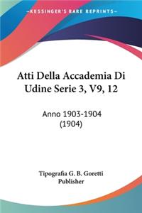 Atti Della Accademia Di Udine Serie 3, V9, 12