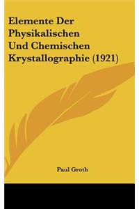 Elemente Der Physikalischen Und Chemischen Krystallographie (1921)
