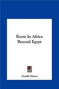 Roots In Africa Beyond Egypt