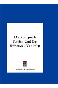 Das Konigreich Serbien Und Das Serbenvolk V1 (1904)