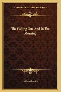 The Calling One and in the Morning