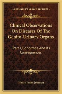 Clinical Observations On Diseases Of The Genito-Urinary Organs