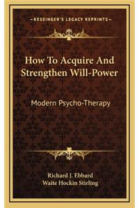 How to Acquire and Strengthen Will-Power