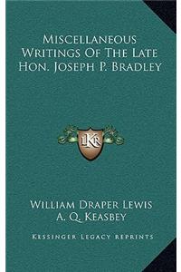 Miscellaneous Writings of the Late Hon. Joseph P. Bradley