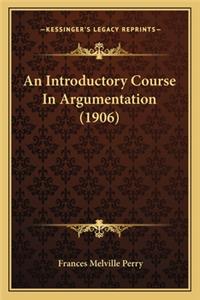 Introductory Course in Argumentation (1906)