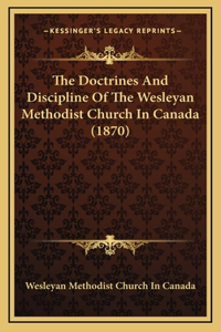 The Doctrines and Discipline of the Wesleyan Methodist Church in Canada (1870)