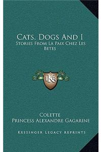 Cats, Dogs And I