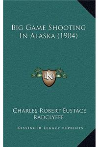 Big Game Shooting In Alaska (1904)