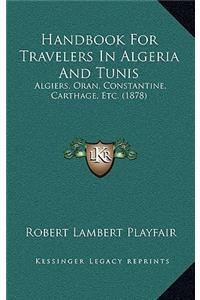 Handbook for Travelers in Algeria and Tunis: Algiers, Oran, Constantine, Carthage, Etc. (1878)