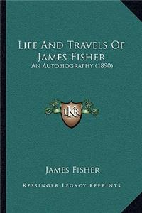 Life And Travels Of James Fisher