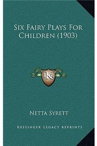 Six Fairy Plays for Children (1903)