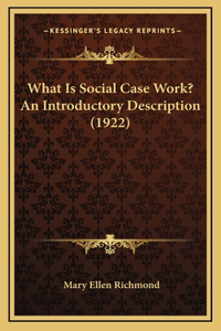 What Is Social Case Work? An Introductory Description (1922)