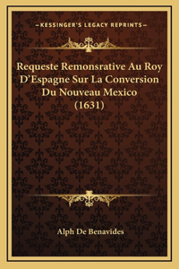 Requeste Remonsrative Au Roy D'Espagne Sur La Conversion Du Nouveau Mexico (1631)