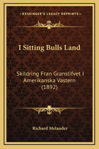 I Sitting Bulls Land: Skildring Fran Granslifvet I Amerikanska Vastern (1892)