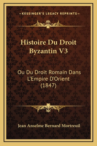 Histoire Du Droit Byzantin V3