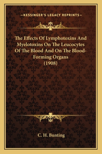 Effects Of Lymphotoxins And Myelotoxins On The Leucocytes Of The Blood And On The Blood-Forming Organs (1908)