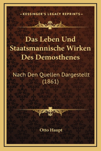 Das Leben Und Staatsmannische Wirken Des Demosthenes