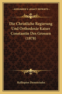 Christliche Regierung Und Orthodoxie Kaiser Constantin Des Grossen (1878)