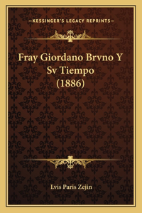 Fray Giordano Brvno Y Sv Tiempo (1886)