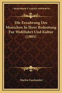 Die Ernahrung Des Menschen In Ihrer Bedeutung Fur Wohlfahrt Und Kultur (1905)