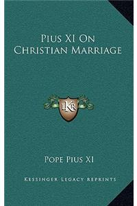 Pius XI On Christian Marriage