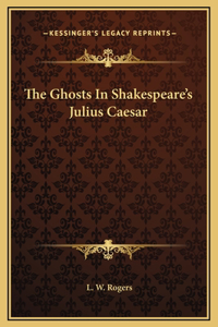 The Ghosts In Shakespeare's Julius Caesar