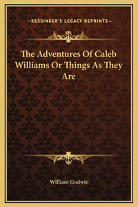 Adventures Of Caleb Williams Or Things As They Are