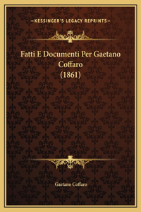 Fatti E Documenti Per Gaetano Coffaro (1861)