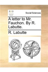 A Letter to Mr. Fauchon. by R. Labutte.