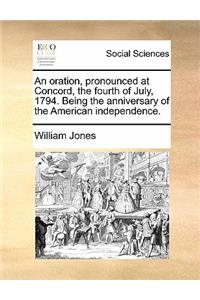 An Oration, Pronounced at Concord, the Fourth of July, 1794. Being the Anniversary of the American Independence.