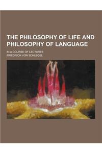 The Philosophy of Life and Philosophy of Language; In a Course of Lectures