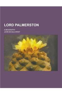Lord Palmerston; A Biography