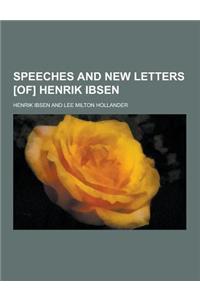 Speeches and New Letters [Of] Henrik Ibsen