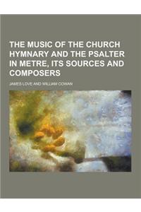 The Music of the Church Hymnary and the Psalter in Metre, Its Sources and Composers