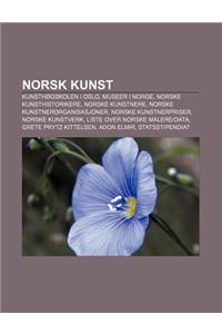 Norsk Kunst: Kunsthogskolen I Oslo, Museer I Norge, Norske Kunsthistorikere, Norske Kunstnere, Norske Kunstnerorganisasjoner