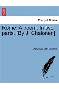 Rome. a Poem. in Two Parts. [By J. Chaloner.]